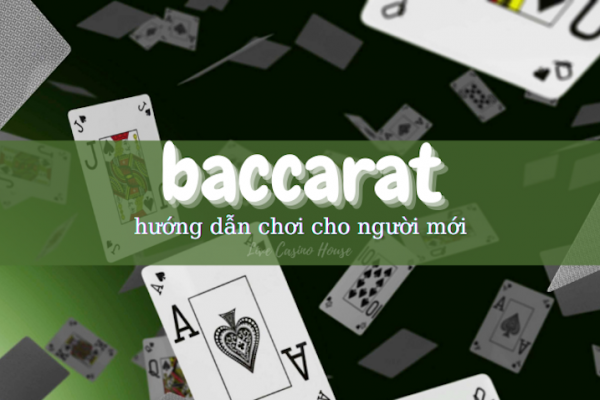 Hướng dẫn chơi Baccarat trực tuyến ăn tiền thật cho người mới bắt đầu